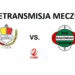 Legionovia Legionowo – Radomiak Radom RETRANSMISJA MECZU