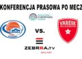 Konferencja prasowa po meczu ROSA – Varese