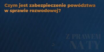 Z PRAWEM NA TY – Czym jest zabezpieczenie powództwa?