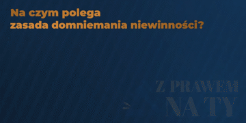 Z PRAWEM NA TY – Na czym polega zasada domniemania niewinności?