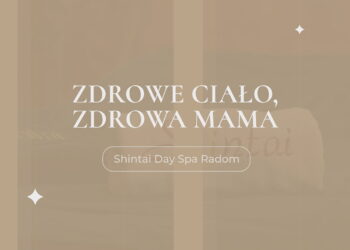 Shintai Day SPA Radom – „ODCHUDZANIE PO CIĄŻY-CZAS NA REWOLUCJĘ”, czyli „ZDROWE CIAŁO, ZDROWA MAMA”