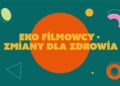 Eko Filmowcy – Zmiany dla zdrowia