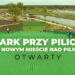 Park przy Pilicy w Nowym Mieście nad Pilicą otwarty